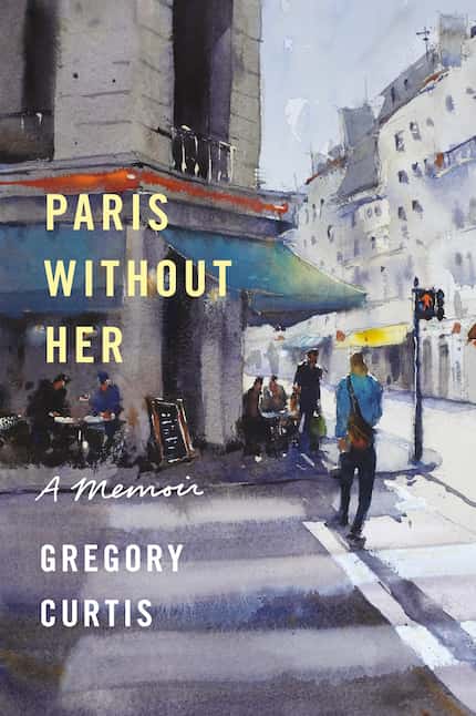 In "Paris Without Her: A Memoir," Gregory Curtis offers a highly personal recollection of...