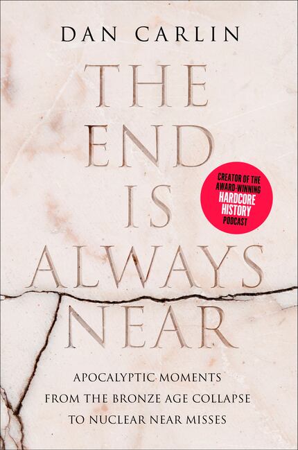 Dan Carlin’s "The End Is Always Near: Apocalyptic Moments from the Bronze Age Collapse to...