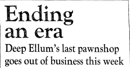 Headline from The Dallas Morning News, Dec. 30, 1984: "Ending an era: Deep Ellum's last...