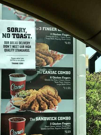 Texas toast was unavailable Wednesday at the Raising Cane's in the 5200 block of Eldorado...