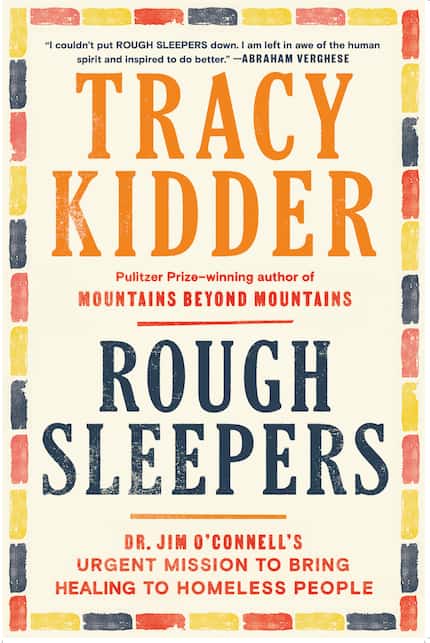 For her book "Rough Sleepers," Tracy Kidder spent five years following a Boston doctor who...