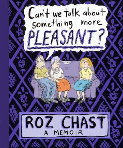 Can't We Talk About Something More Pleasant?, a graphic memoir by Roz Chast, won numerous...