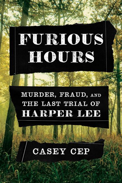 Furious Hours: Murder, Fraud, and the Last Trial of Harper Lee details the true-crime book...