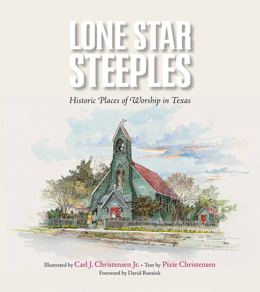 Lone Star Steeples:  Historic Places of Worship in Texas. Text by Pixie Christensen,...
