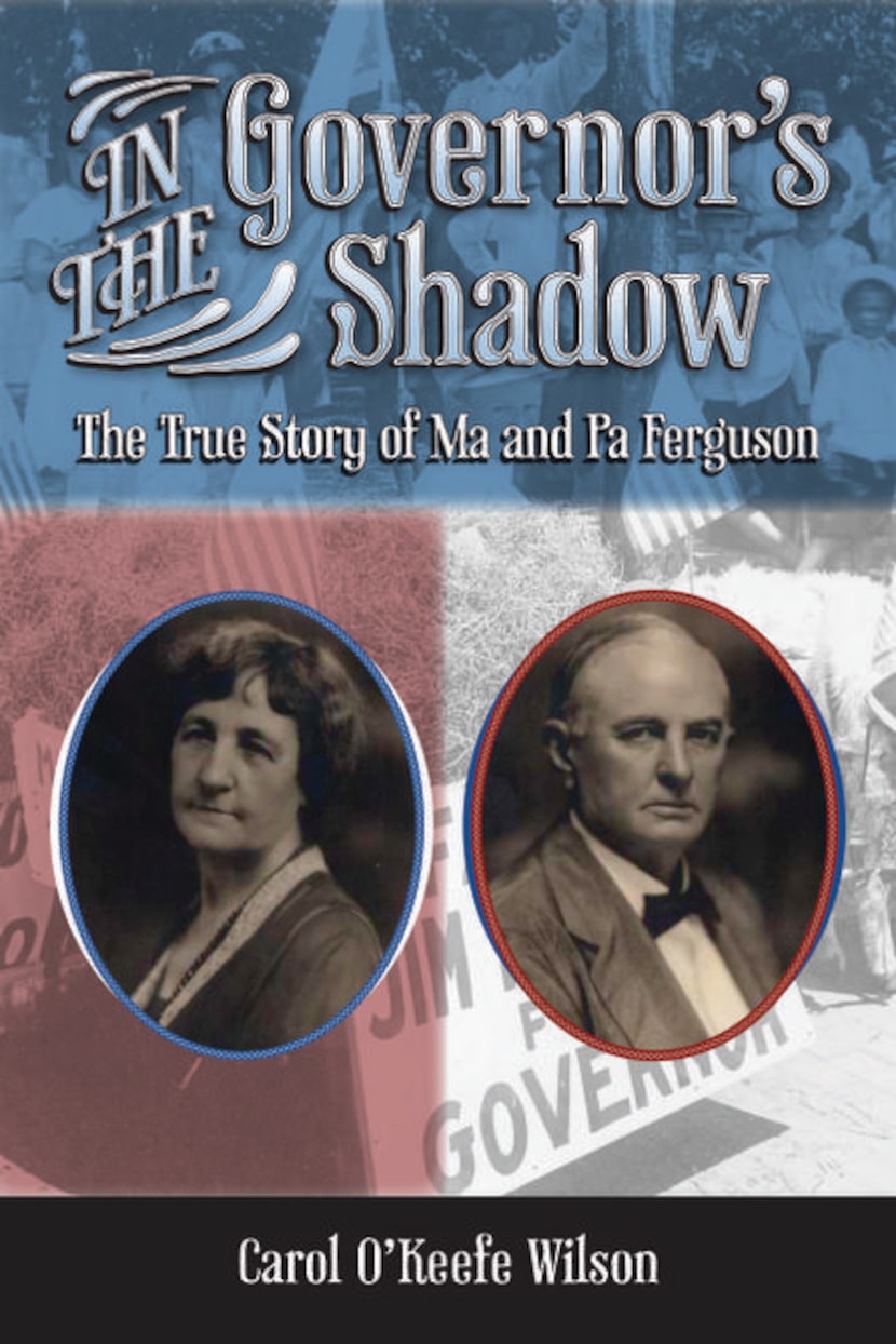 
“In the Governor’s Shadow: The True Story of Ma and Pa Ferguson,” by Carol O’Keefe Wilson 
