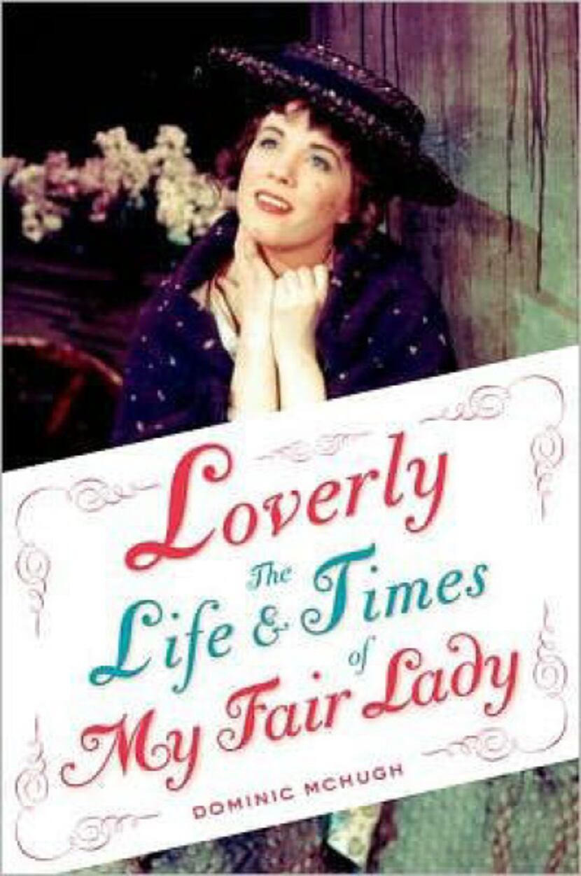 "Loverly:  The Life and Times of My Fair Lady by Dominic McHugh
