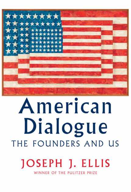 American Dialogue: The Founders and Us, by Joseph J. Ellis. 