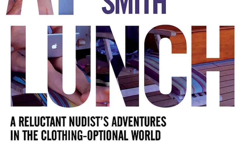 
'Naked at Lunch: A Reluctant Nudist's Adventures in the Clothing-Optional World, by Mark...