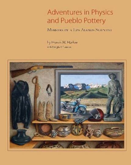 Adventures in Physics and Pueblo Pottery: Memoirs of a Los Alamos Scientist, by Francis H....
