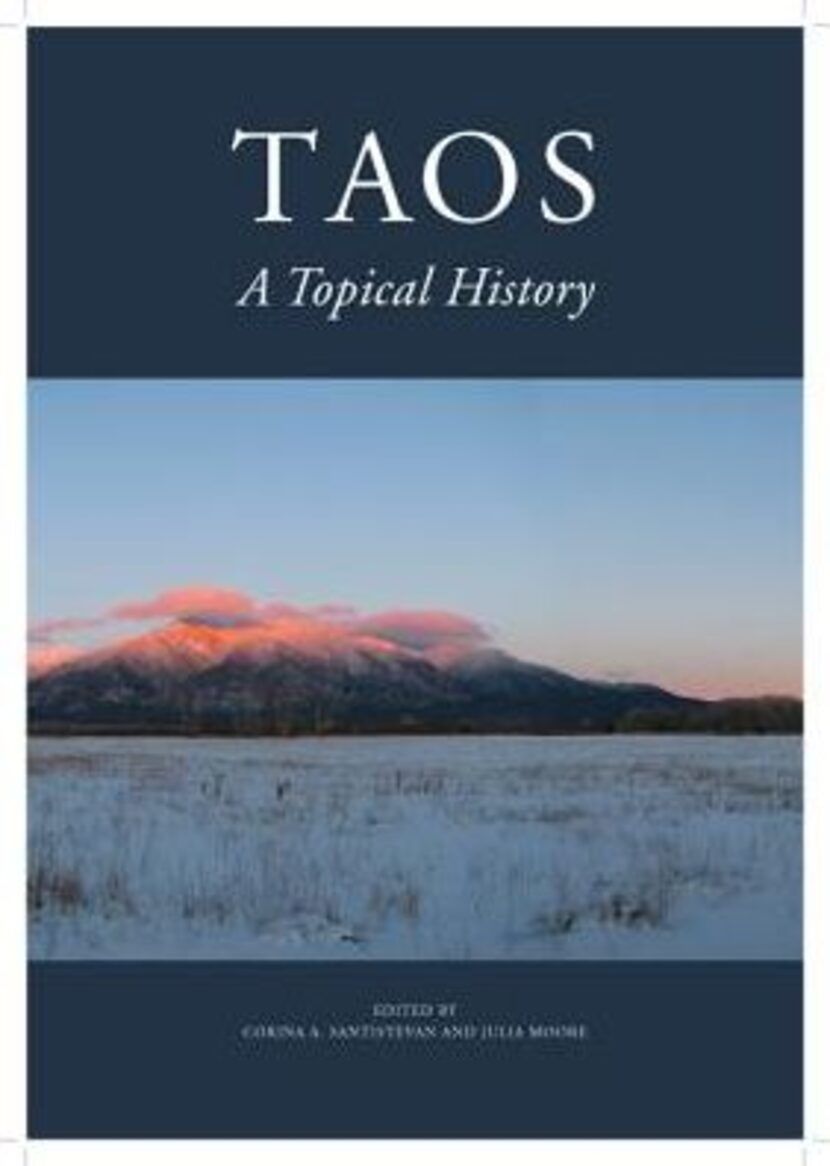 
“Taos: A Topical History,” edited by Corinna A. Santistevan and Julia Moore 
