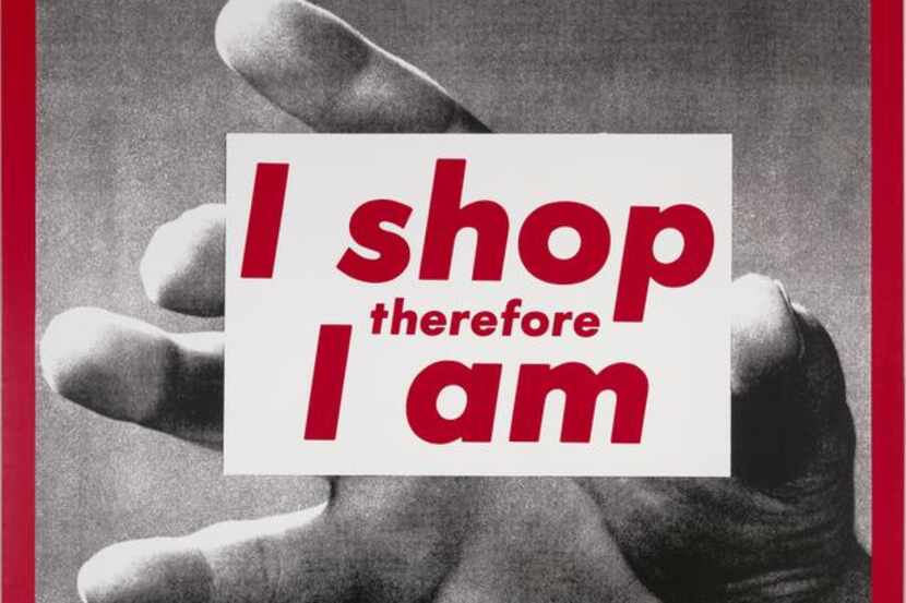 
Artist Barbara Kruger’s I shop therefore I am, 1987, may well be her masterpiece.
