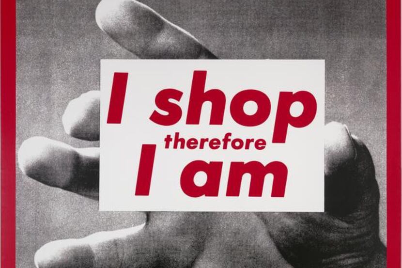 
Artist Barbara Kruger’s I shop therefore I am, 1987, may well be her masterpiece.
