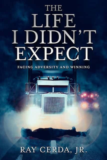 In "The Life I Didn't Expect: Facing Adversity and Winning," Ray Cerda Jr. details his road...