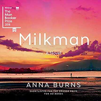 Milkman by Anna Burns is a brilliant but difficult novel that becomes easier to take in...