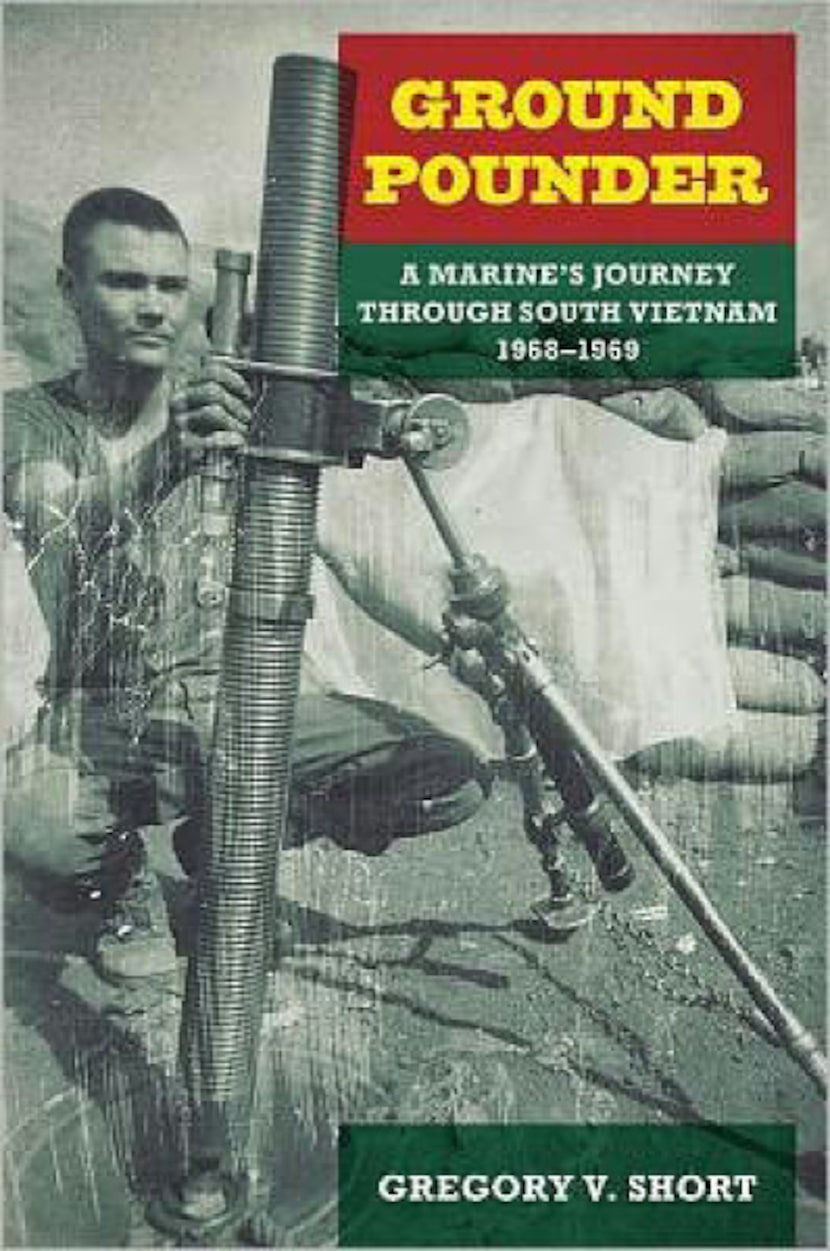 "Ground Pounder: A Marine's Journey Through South Vietnam, 1968-1969" 
by Gregory V. Short