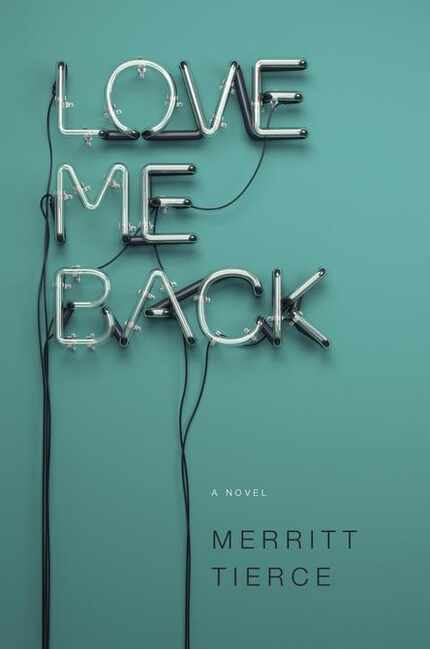
"Love Me Back," by Merritt Tierce
