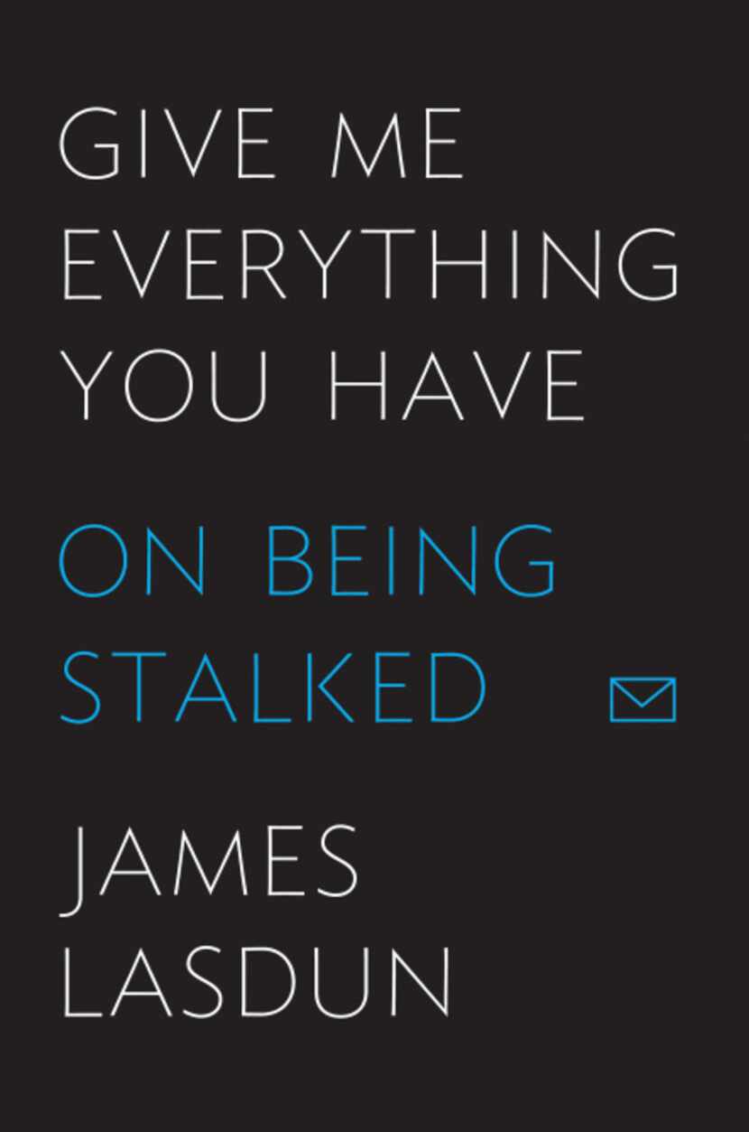 "Give Me Everything You Have: On Being Stalked," by James Lasdun