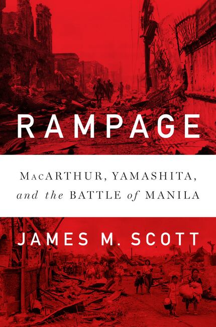 Rampage: MacArthur, Yamashita and the Battle of Manila, by James M. Scott