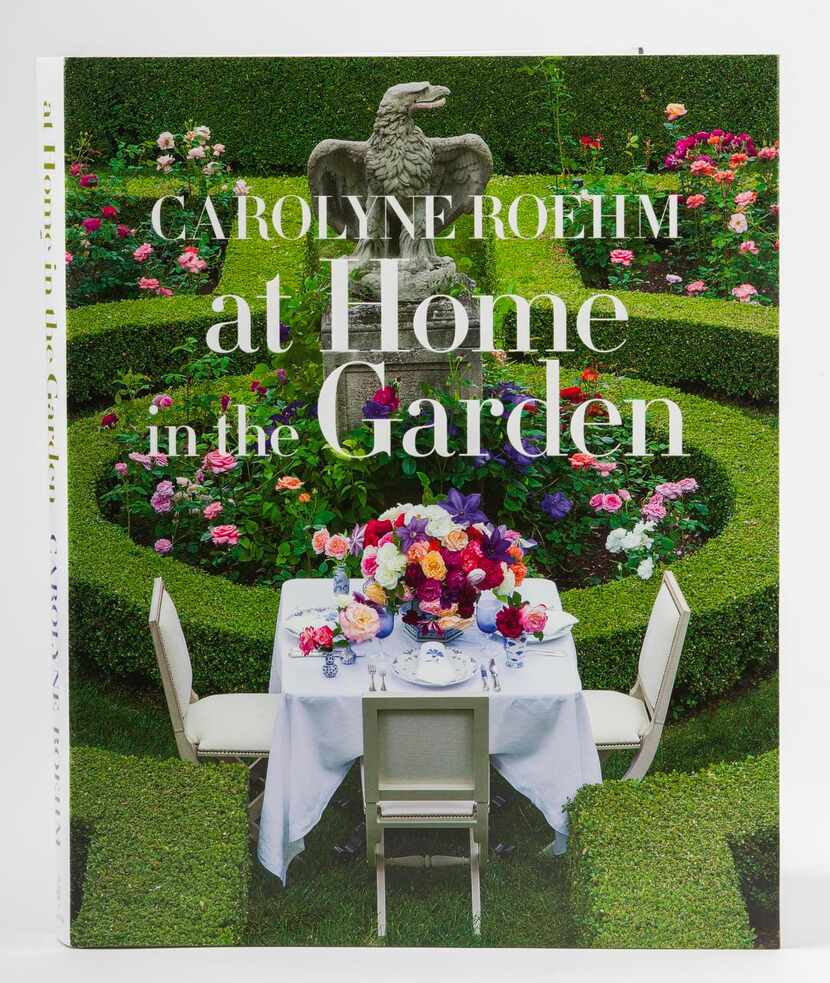 Carolyn Roehm at Home in the Garden (Potter Style, $85) is one of the season’s must-have...