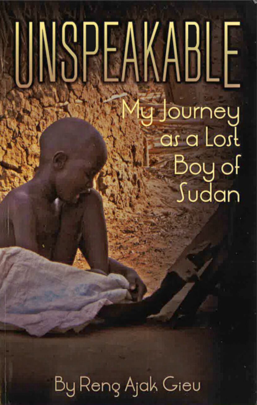 Unspeakable My Journey as a Lost Boy of Sudan by Reng Ajak Gieu