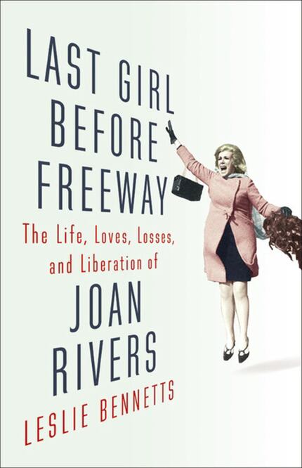  Last Girl Before Freeway: The Life, Loves, Losses and Liberation of Joan Rivers  by Leslie...