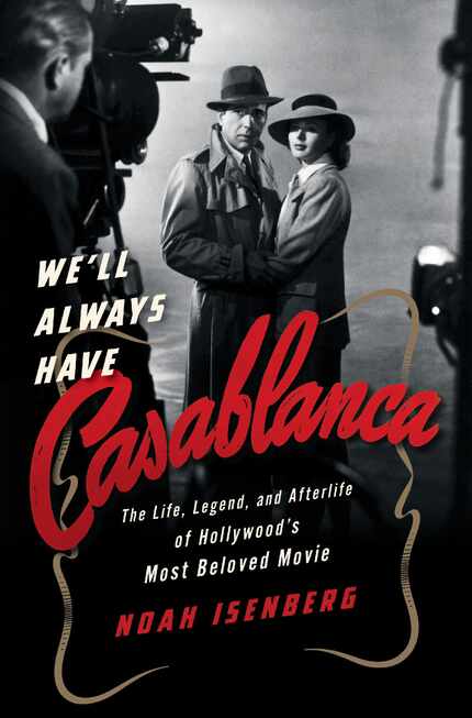We'll Always Have Casablanca, by Noah Isenberg