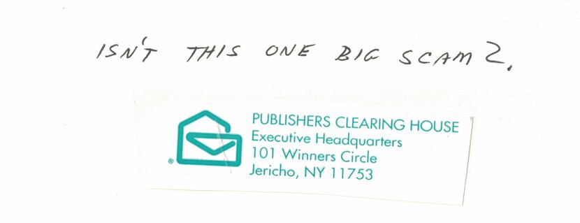 A reader asks The Watchdog about Publishers Clearing House, "Isn't this one big scam?" The...