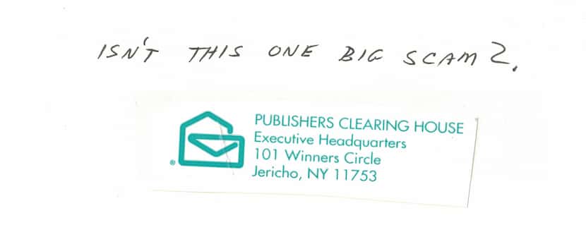 A reader asks The Watchdog about Publishers Clearing House, "Isn't this one big scam?" The...