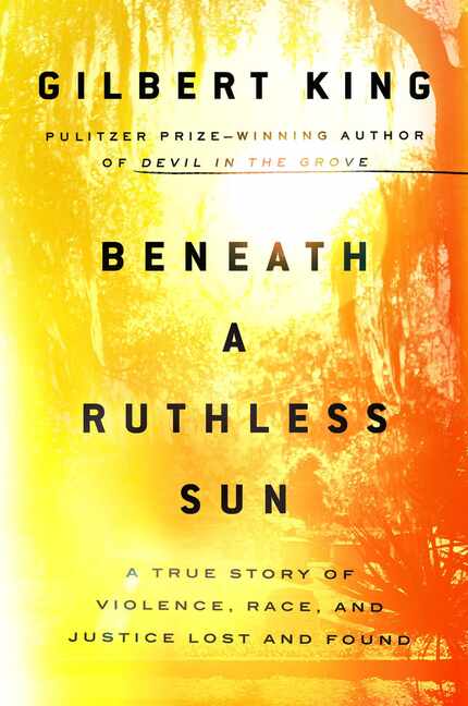 Beneath a Ruthless Sun: A True Story of Violence, Race, and Justice Lost and Found , by...