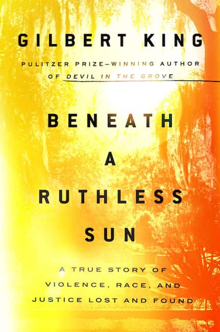 Beneath a Ruthless Sun: A True Story of Violence, Race, and Justice Lost and Found , by...