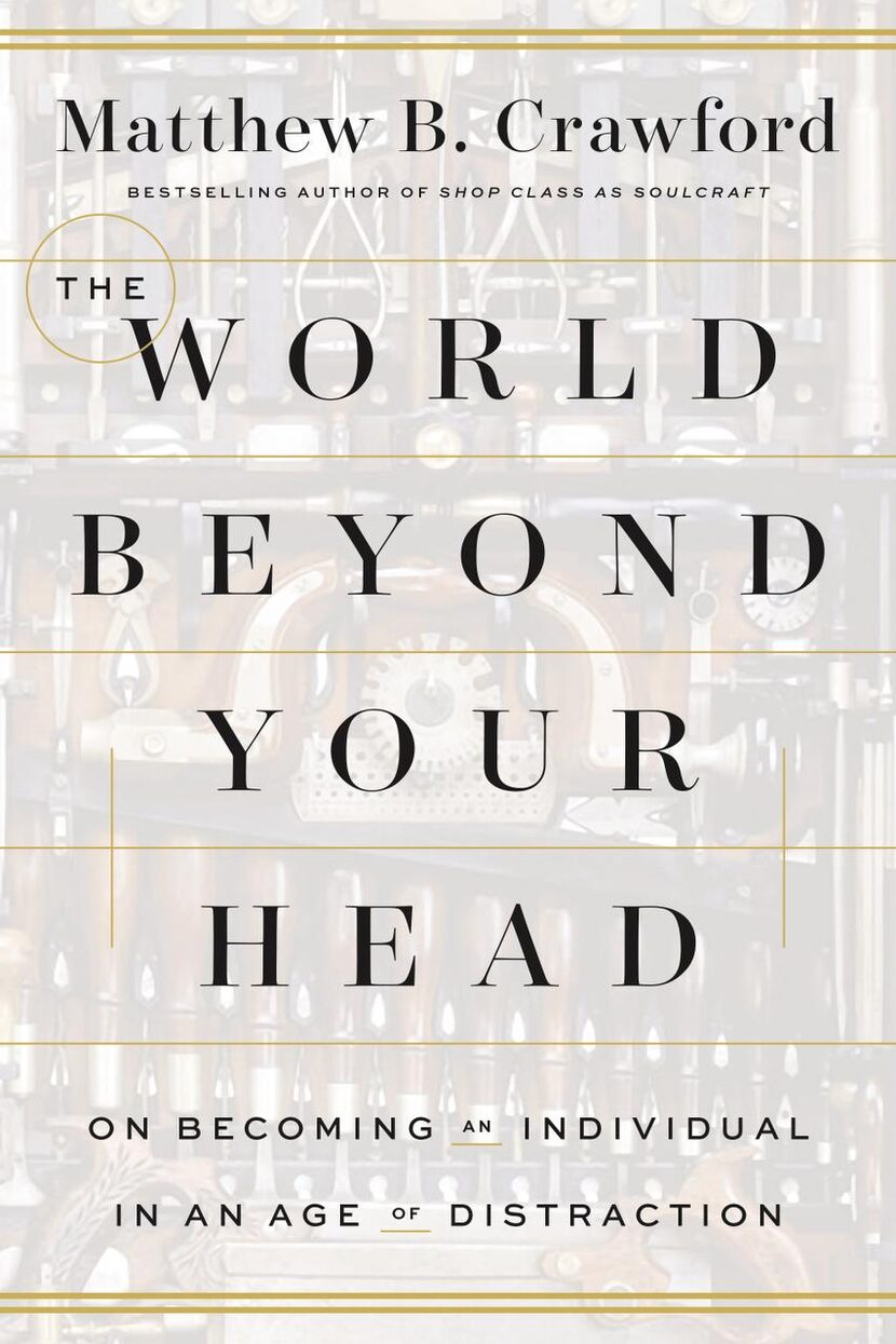 
The World Beyond Your Head, by Matthew B. Crawford

