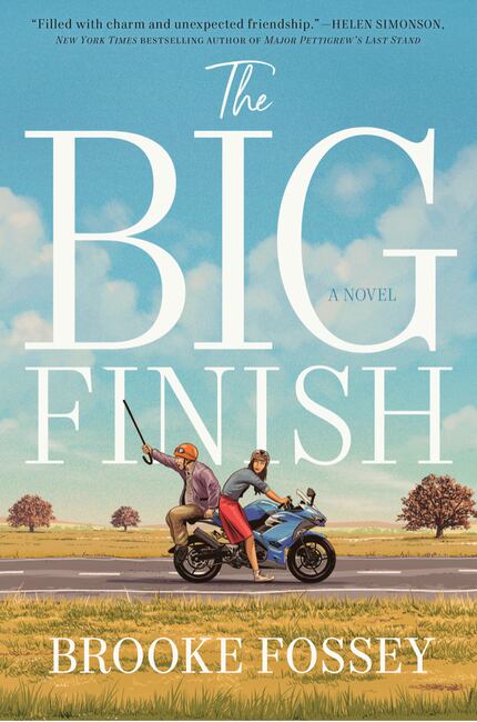 "The Big Finish" by Brooke Fossey is a novel about a wiseacre octogenarian in a Texas...