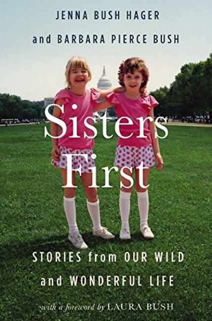 Sisters First: Stories from Our Wild and Wonderful Life, by Jenna Bush Hager and Barbara...