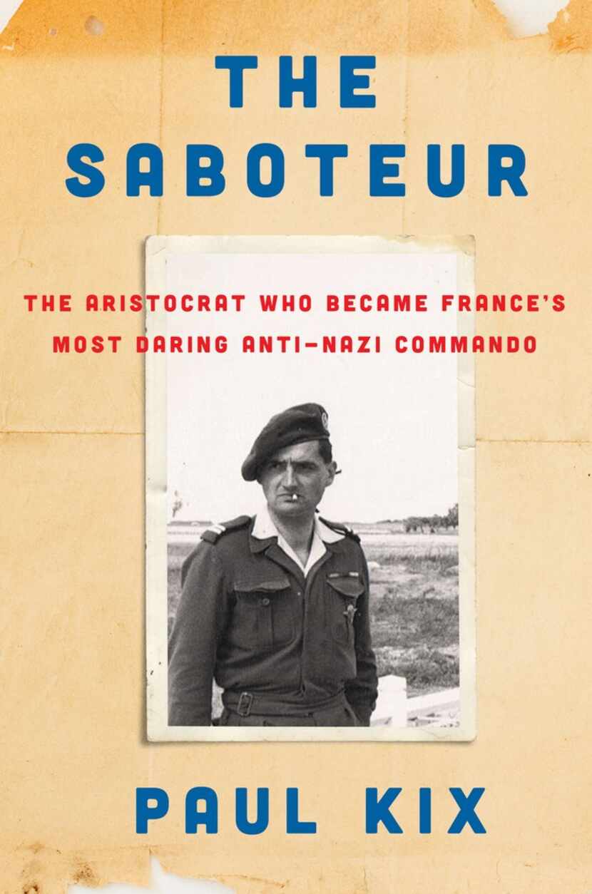 The Saboteur: The Aristocrat Who Became France's Most Daring Anti-Nazi Commando, by Paul Kix