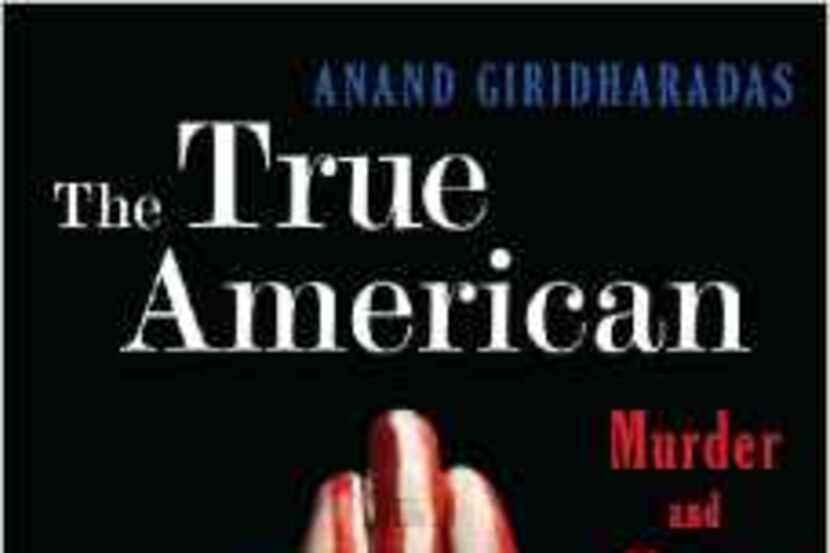 
“The True American: Murder and Mercy in Texas,” by Anand Giridharadas
