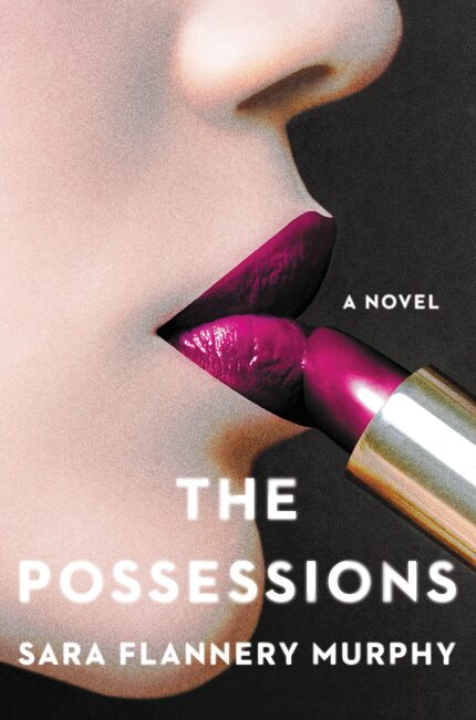 The Possessions, by Sara Flannery Murphy