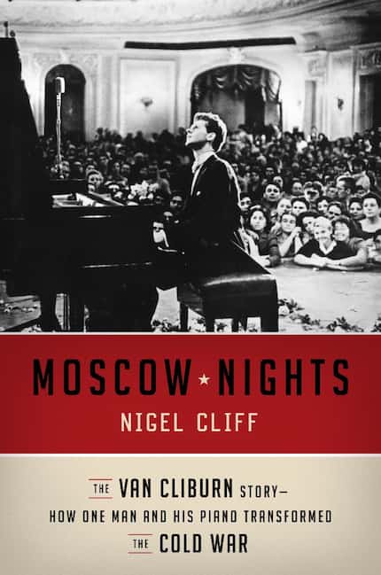 Moscow Nights: The Van Cliburn Story-How One Man and His Piano Transformed the Cold War, by...