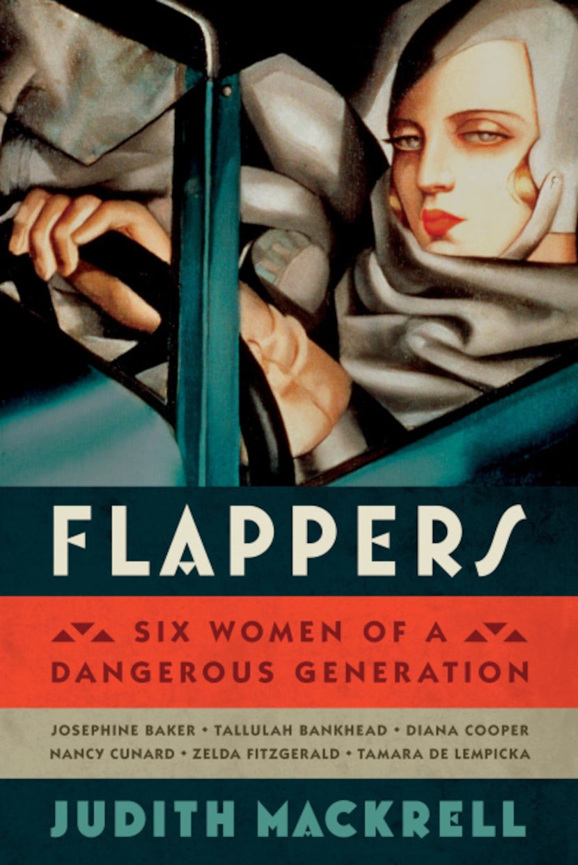 "Flappers: Six Women of a Dangerous Generation," by Judith Mackrell