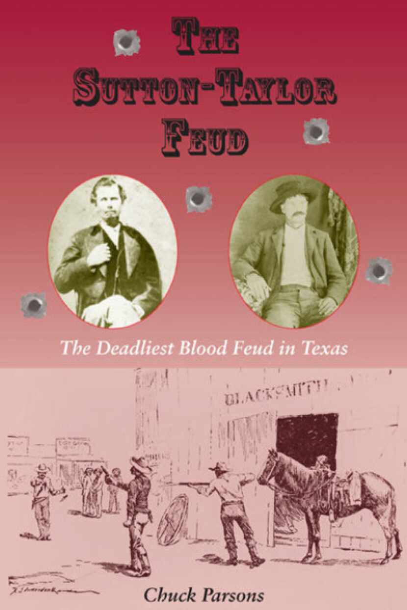 "The Sutton-Taylor Feud: The Deadliest Blood Feud in Texas," by Chuck Parsons