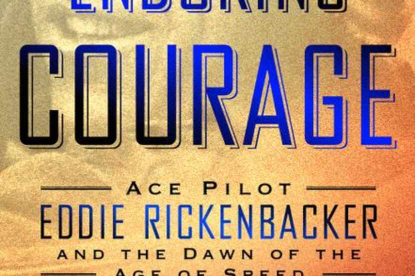 
“Enduring Courage: Ace Pilot Eddie Rickenbacker and the Dawn of the Age of Speed,” by John...