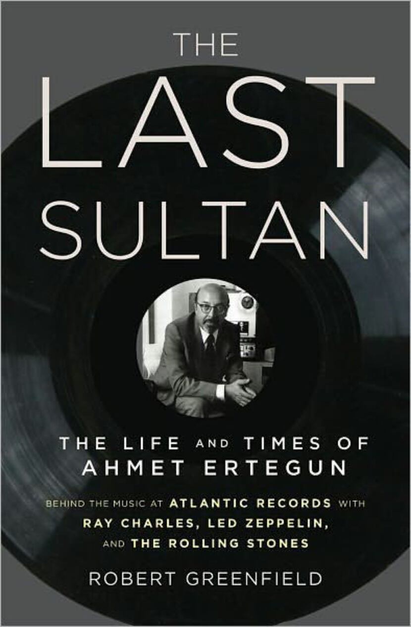 "The Last Sultan: The Life and Times of Ahmet Ertegun," by Robert Greenfield

