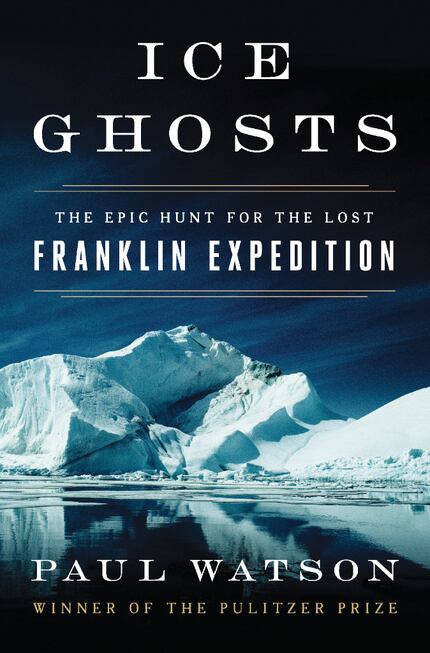 Ice Ghosts: The Epic Hunt for the Lost Franklin Expedition, by Paul Watson.