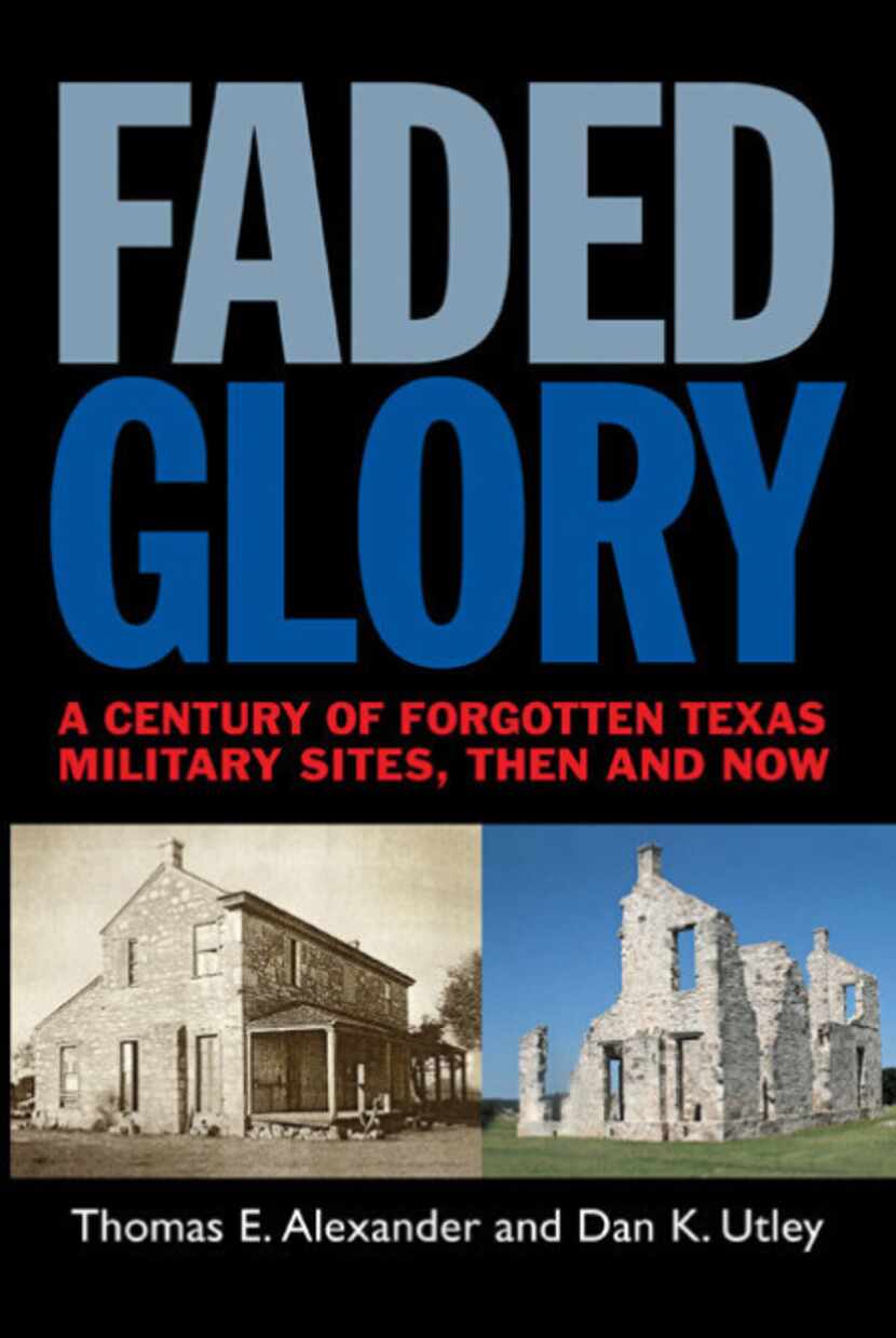 "Faded Glory:  A Century of Forgotten Texas Military Sites, Then and Now," by Thomas E....