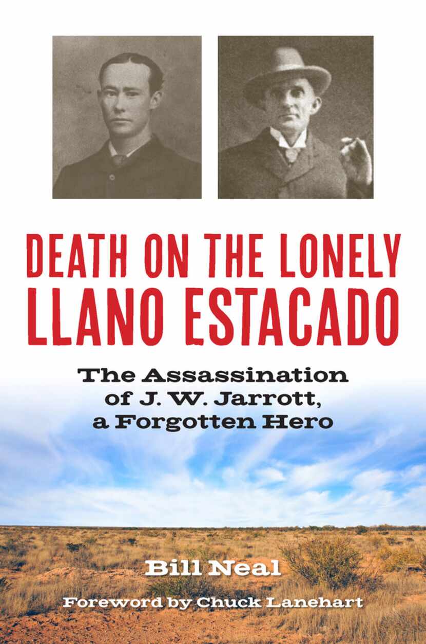 Death on the Lonely Llano Estacado: The Assassination of J.W. Jarrott, a Forgotten Hero, by...