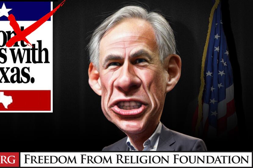 The Freedom From Religion Foundation is asking nonbelievers to mess with Texas. The group...