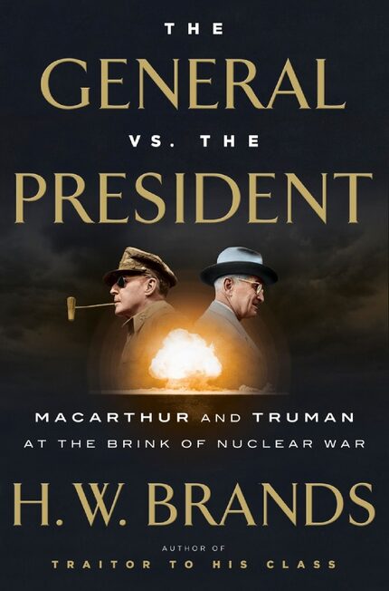 The General vs. the President, by H.W. Brands