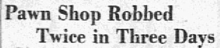 Headline from The Dallas Morning News, June 22, 1931: "Pawn Shop Robbed Twice in Three Days"