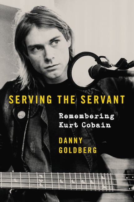 Serving the Servant: Remembering Kurt Cobain was written by former Nirvana co-manager Danny...