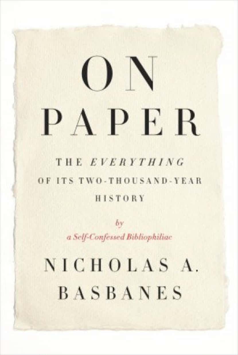 "On Paper: The Everything of Its Two-Thousand-Year History," by  Nicholas A. Basbanes