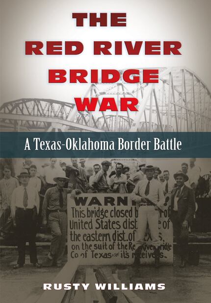 The Red River Bridge War:  A Texas-Oklahoma Border Battle, by Rusty Williams